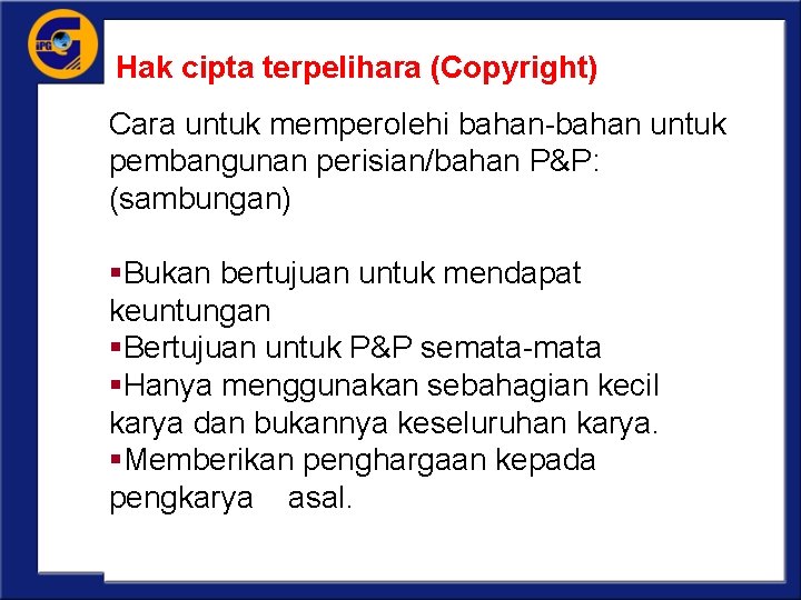 Hak cipta terpelihara (Copyright) Cara untuk memperolehi bahan-bahan untuk pembangunan perisian/bahan P&P: (sambungan) §Bukan