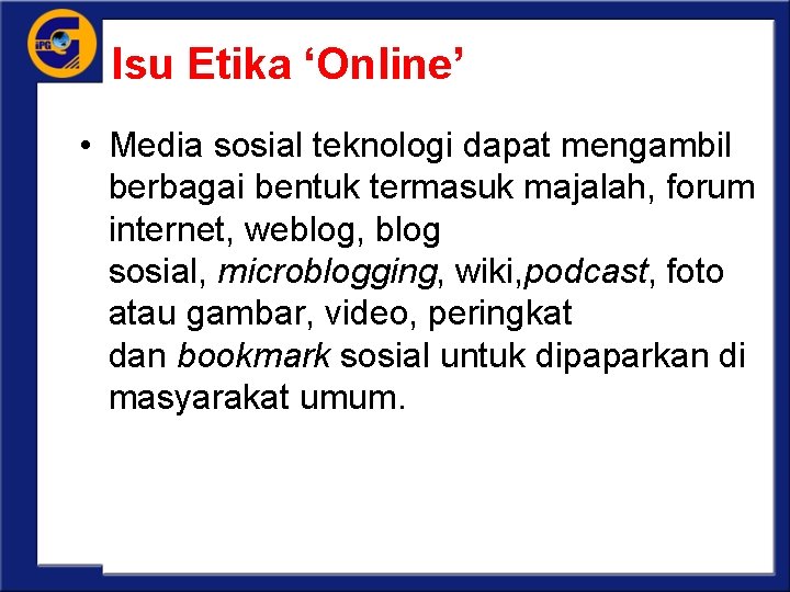 Isu Etika ‘Online’ • Media sosial teknologi dapat mengambil berbagai bentuk termasuk majalah, forum