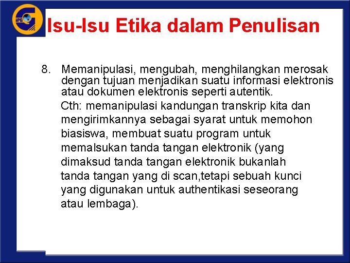 Isu-Isu Etika dalam Penulisan 8. Memanipulasi, mengubah, menghilangkan merosak dengan tujuan menjadikan suatu informasi