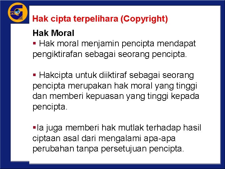 Hak cipta terpelihara (Copyright) Hak Moral § Hak moral menjamin pencipta mendapat pengiktirafan sebagai