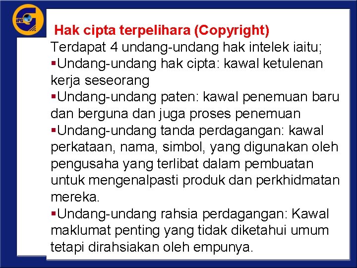 Hak cipta terpelihara (Copyright) Terdapat 4 undang-undang hak intelek iaitu; §Undang-undang hak cipta: kawal