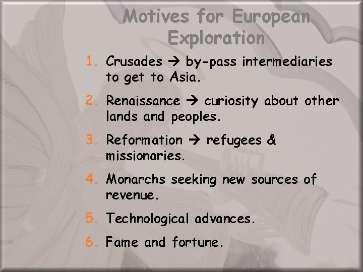 Motives for European Exploration 1. Crusades by-pass intermediaries to get to Asia. 2. Renaissance