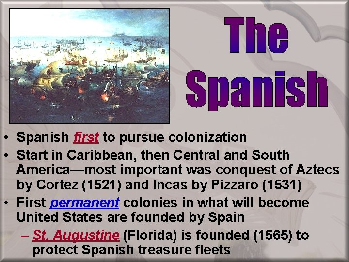  • Spanish first to pursue colonization • Start in Caribbean, then Central and