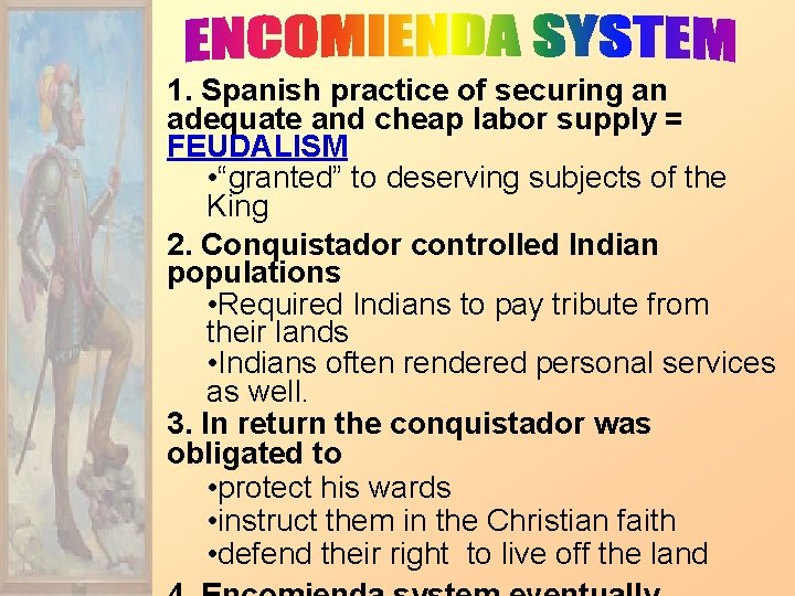 1. Spanish practice of securing an adequate and cheap labor supply = FEUDALISM •