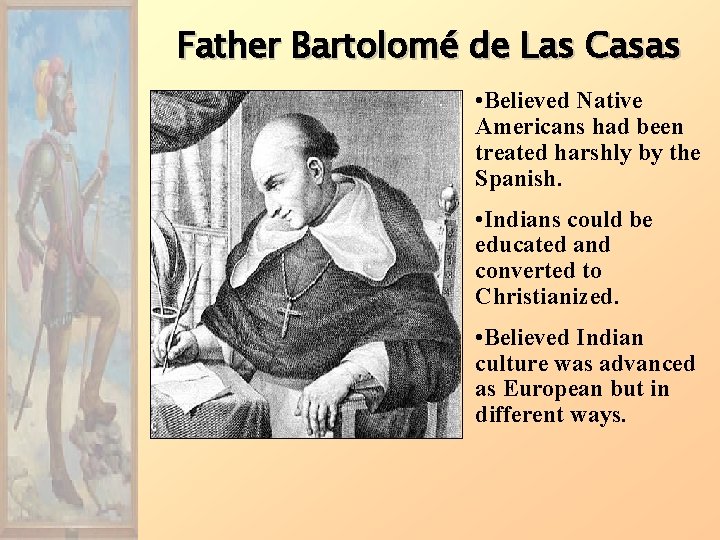 Father Bartolomé de Las Casas • Believed Native Americans had been treated harshly by