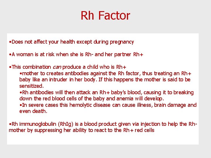 Rh Factor • Does not affect your health except during pregnancy • A woman
