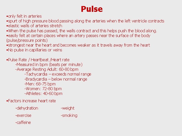 Pulse • only felt in arteries • spurt of high pressure blood passing along