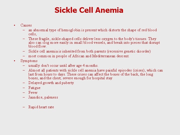 Sickle Cell Anemia • • Causes – an abnormal type of hemoglobin is present