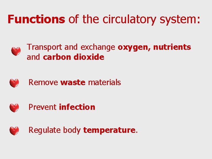 Functions of the circulatory system: Transport and exchange oxygen, nutrients and carbon dioxide Remove