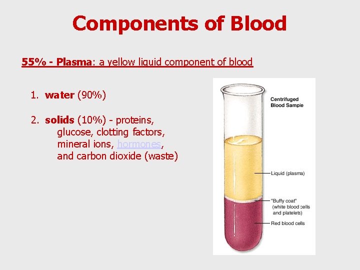 Components of Blood 55% - Plasma: a yellow liquid component of blood 1. water