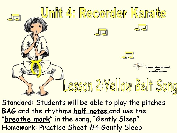 © Standard: Students will be able to play the pitches BAG and the rhythms