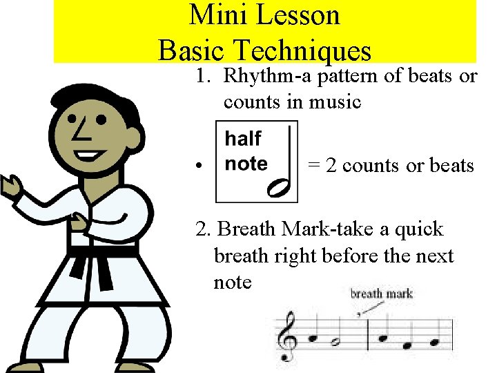 Mini Lesson Basic Techniques 1. Rhythm-a pattern of beats or counts in music •