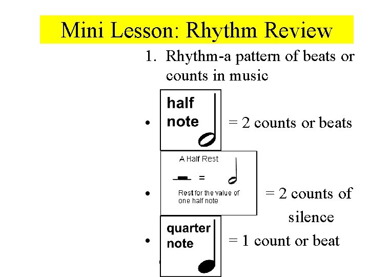 Mini Lesson: Rhythm Review 1. Rhythm-a pattern of beats or counts in music •