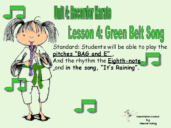 © Standard: Students will be able to play the pitches “BAG and E” ,