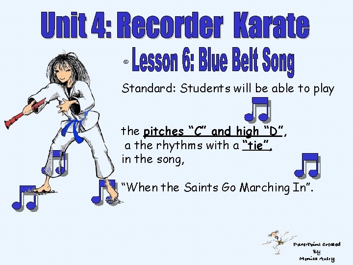 © Standard: Students will be able to play the pitches “C” and high “D”,