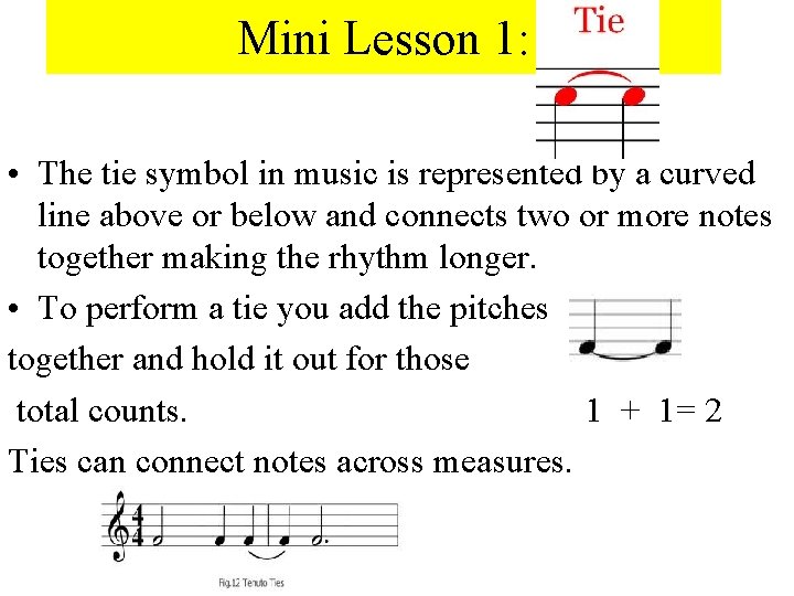 Mini Lesson 1: • The tie symbol in music is represented by a curved