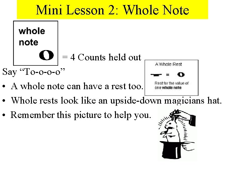 Mini Lesson 2: Whole Note = 4 Counts held out Say “To-o-o-o” • A