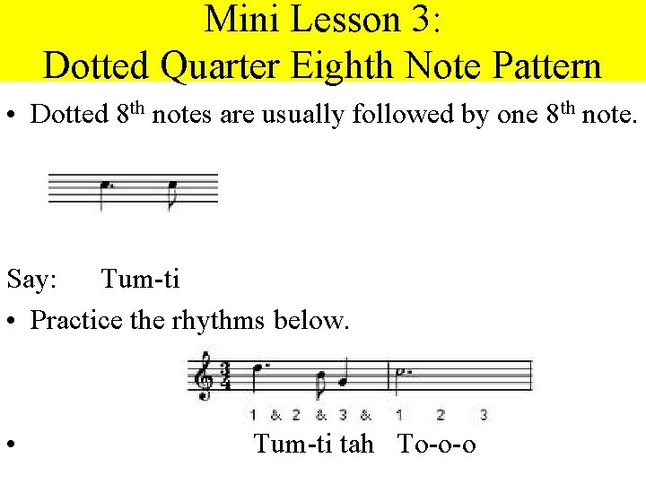 Mini Lesson 3: Dotted Quarter Eighth Note Pattern • Dotted 8 th notes are