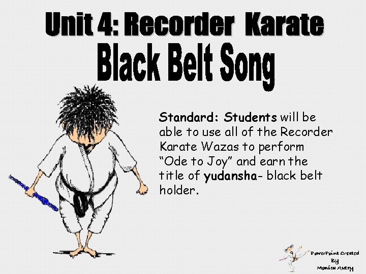 © Standard: Students will be able to use all of the Recorder Karate Wazas