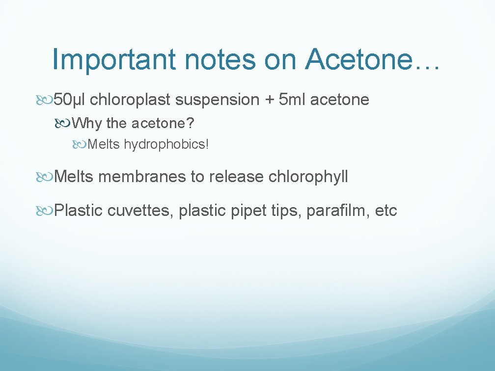 Important notes on Acetone… 50µl chloroplast suspension + 5 ml acetone Why the acetone?