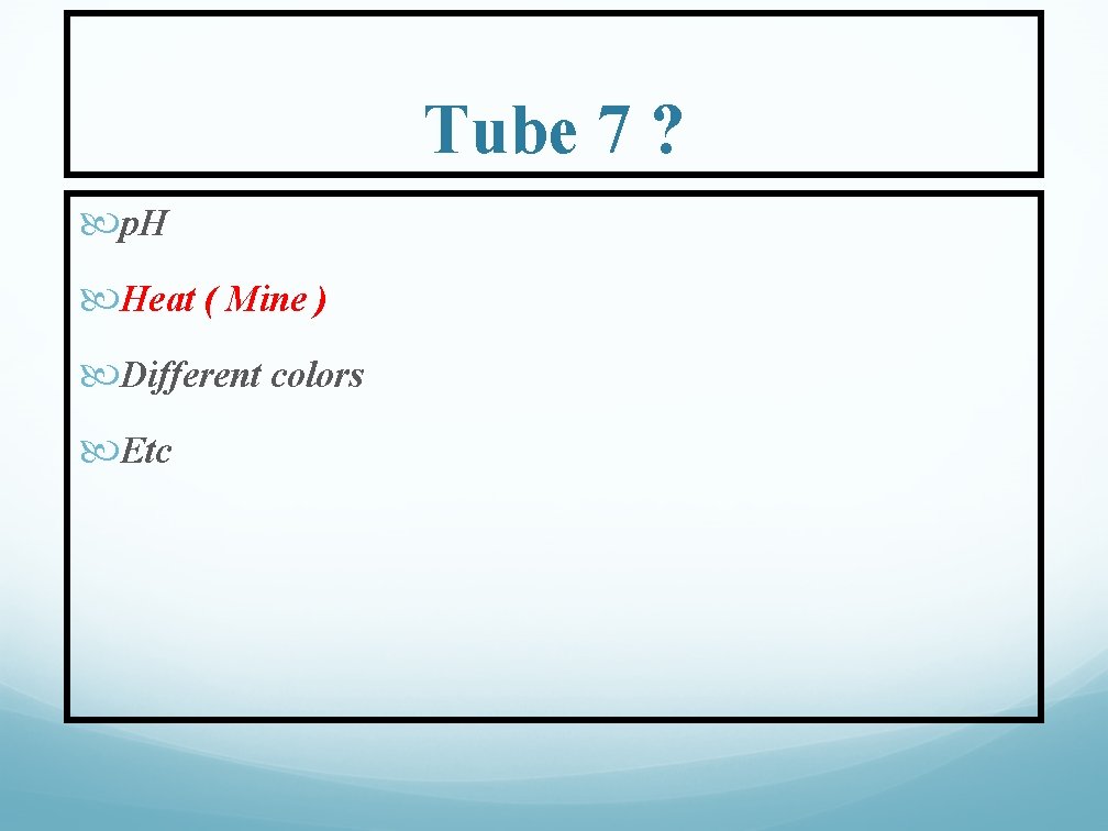 Tube 7 ? p. H Heat ( Mine ) Different colors Etc 