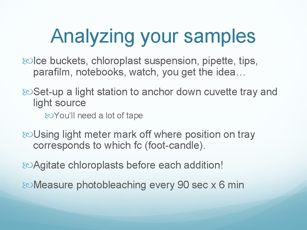Analyzing your samples Ice buckets, chloroplast suspension, pipette, tips, parafilm, notebooks, watch, you get