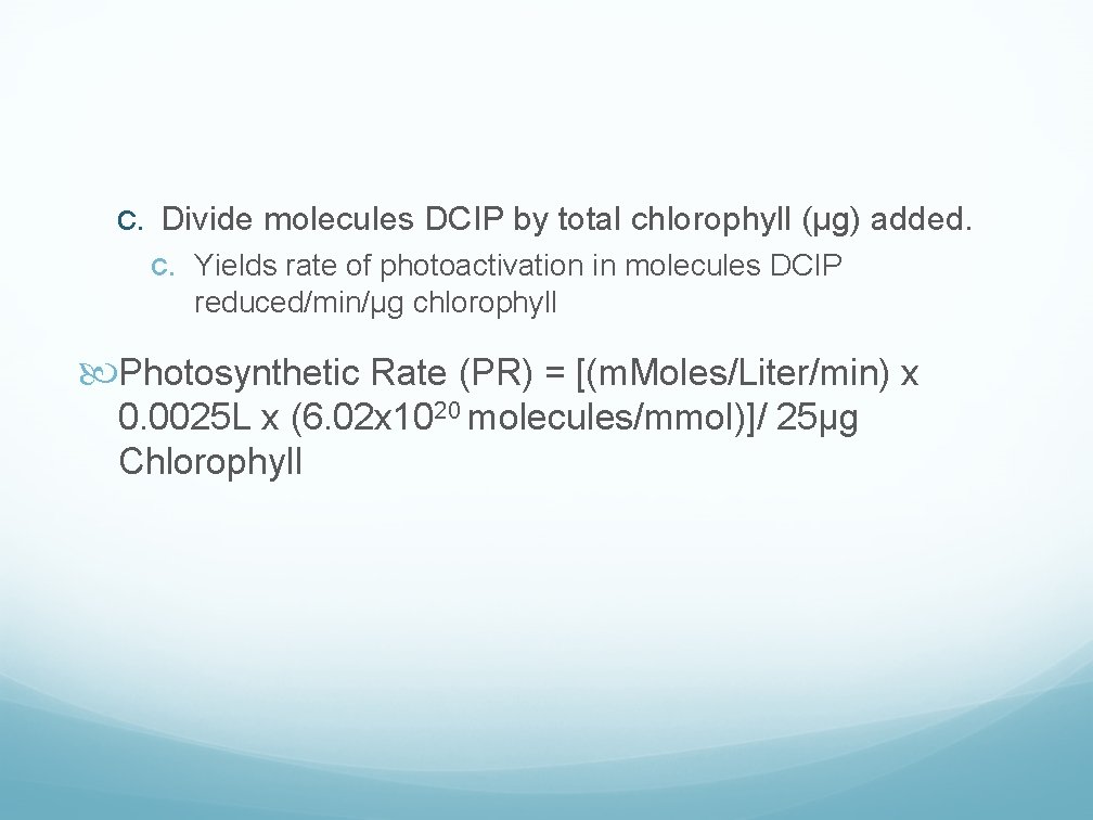 c. Divide molecules DCIP by total chlorophyll (µg) added. c. Yields rate of photoactivation