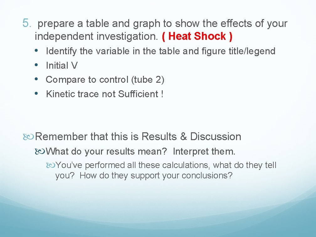 5. prepare a table and graph to show the effects of your independent investigation.