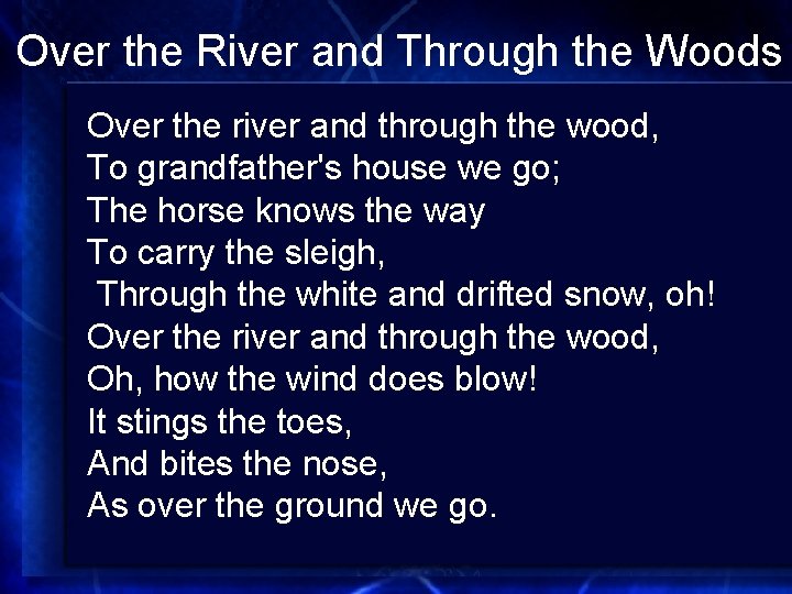 Over the River and Through the Woods Over the river and through the wood,