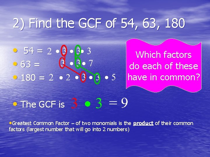 2) Find the GCF of 54, 63, 180 • 54 = • 63 =