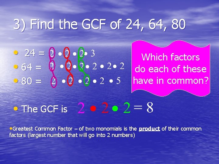 3) Find the GCF of 24, 64, 80 • 24 = • 64 =