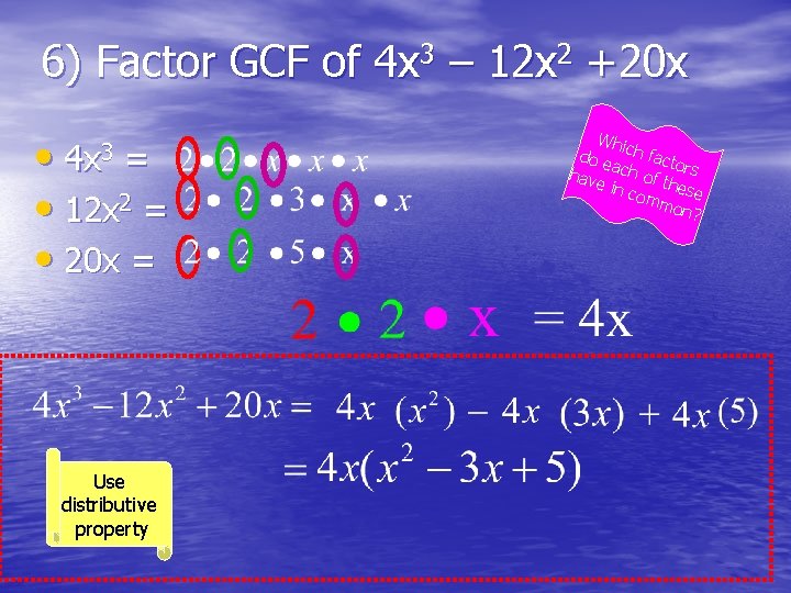6) Factor GCF of 4 x 3 – 12 x 2 +20 x •