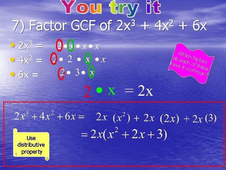 7) Factor GCF of 2 x 3 + 4 x 2 + 6 x