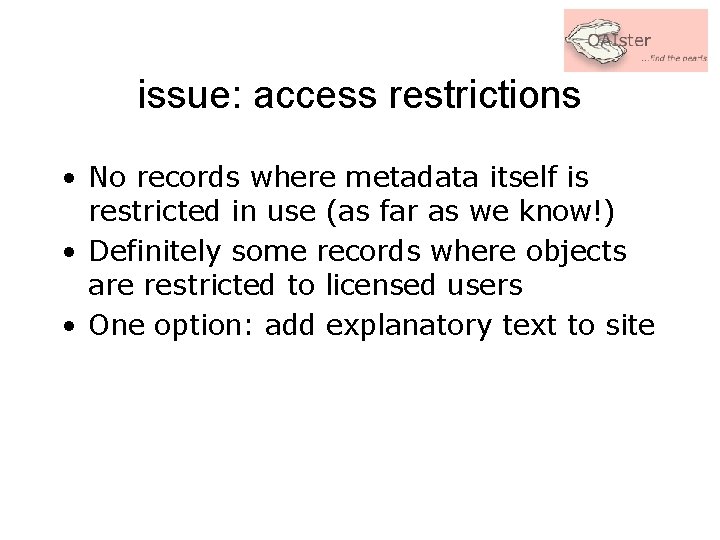 issue: access restrictions • No records where metadata itself is restricted in use (as