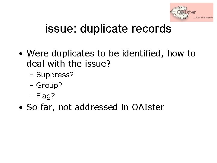 issue: duplicate records • Were duplicates to be identified, how to deal with the