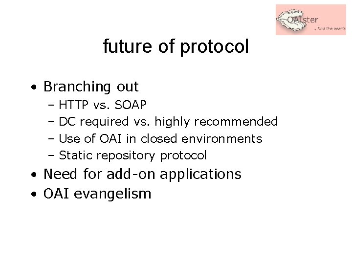 future of protocol • Branching out – HTTP vs. SOAP – DC required vs.