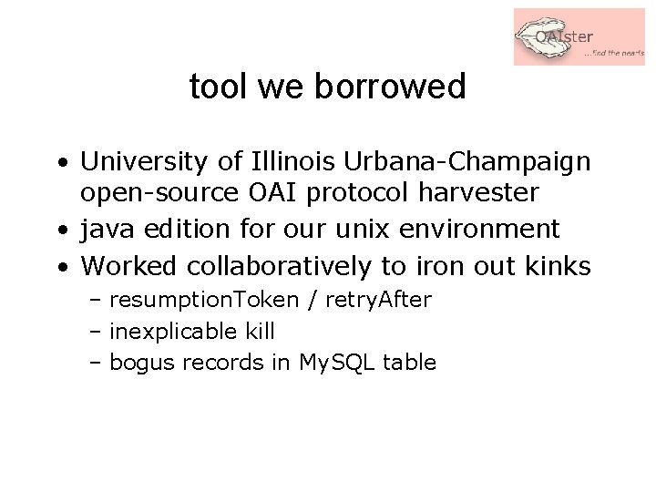 tool we borrowed • University of Illinois Urbana-Champaign open-source OAI protocol harvester • java