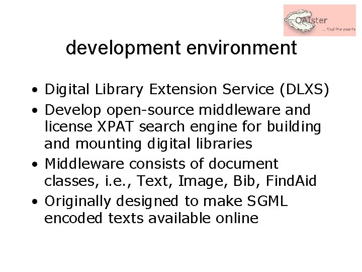 development environment • Digital Library Extension Service (DLXS) • Develop open-source middleware and license