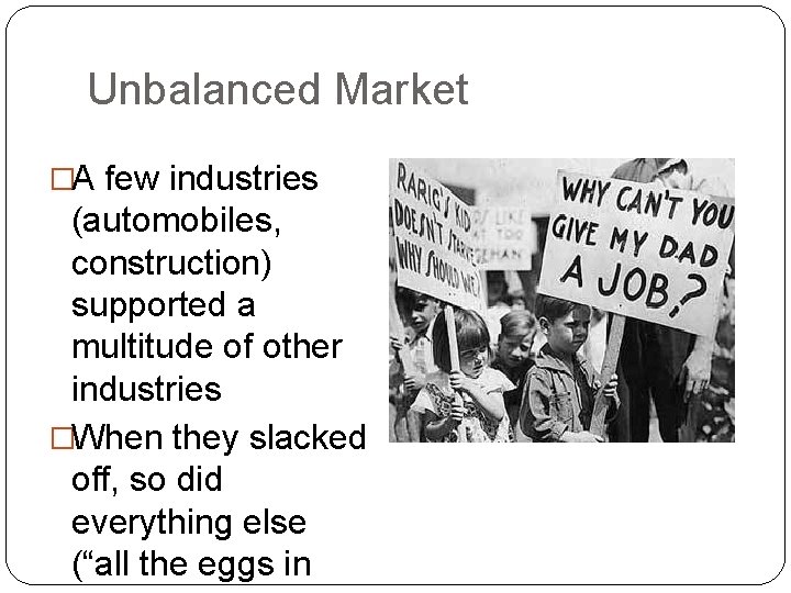 Unbalanced Market �A few industries (automobiles, construction) supported a multitude of other industries �When