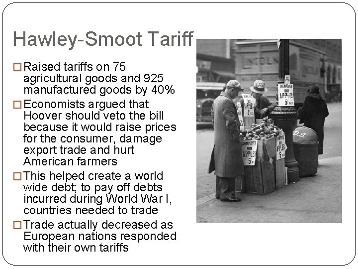 Hawley-Smoot Tariff � Raised tariffs on 75 agricultural goods and 925 manufactured goods by