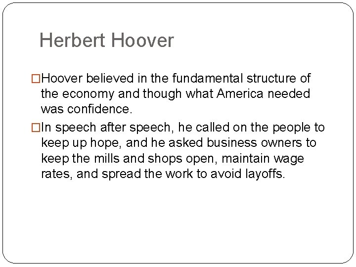 Herbert Hoover �Hoover believed in the fundamental structure of the economy and though what