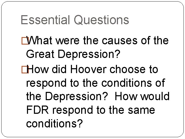 Essential Questions �What were the causes of the Great Depression? �How did Hoover choose