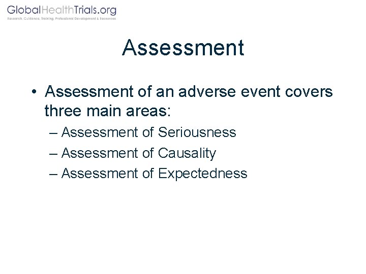 Assessment • Assessment of an adverse event covers three main areas: – Assessment of