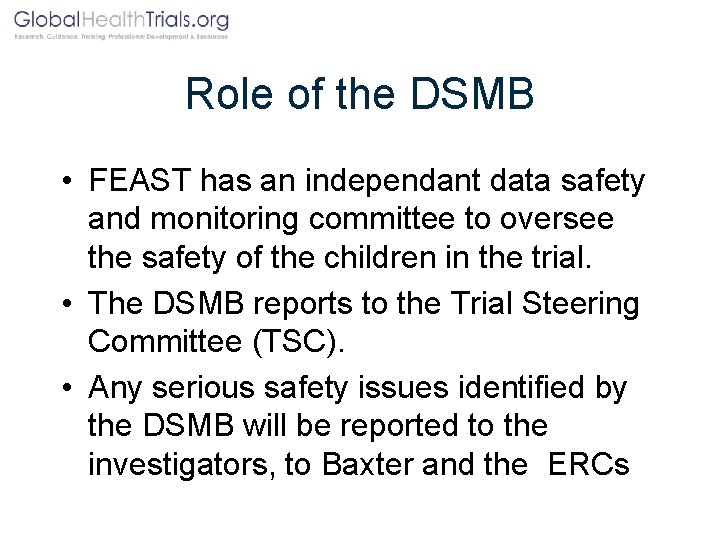 Role of the DSMB • FEAST has an independant data safety and monitoring committee
