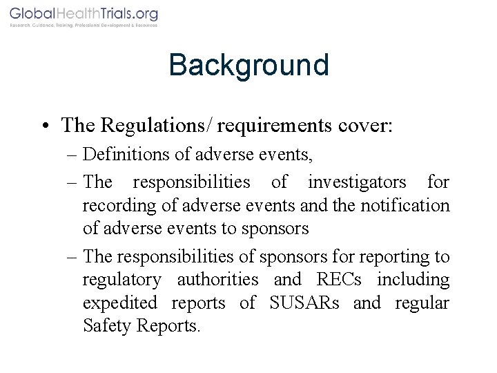 Background • The Regulations/ requirements cover: – Definitions of adverse events, – The responsibilities