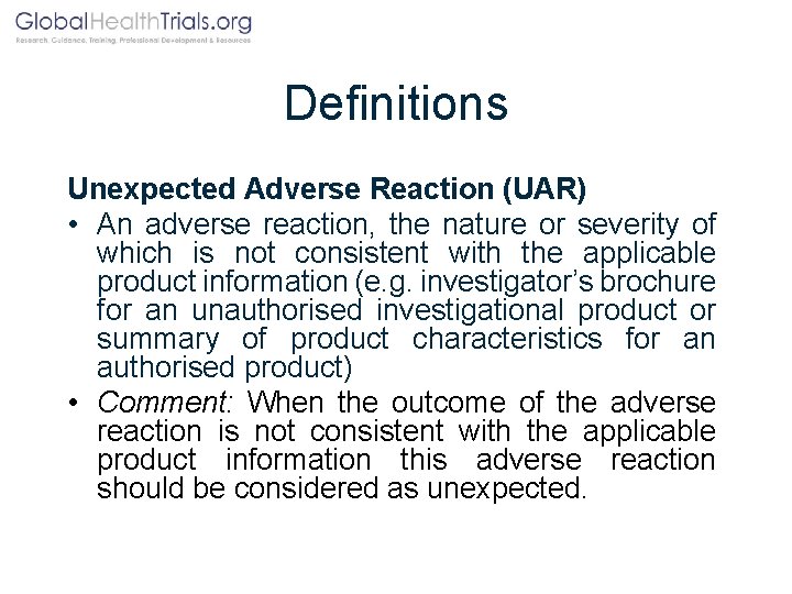 Definitions Unexpected Adverse Reaction (UAR) • An adverse reaction, the nature or severity of