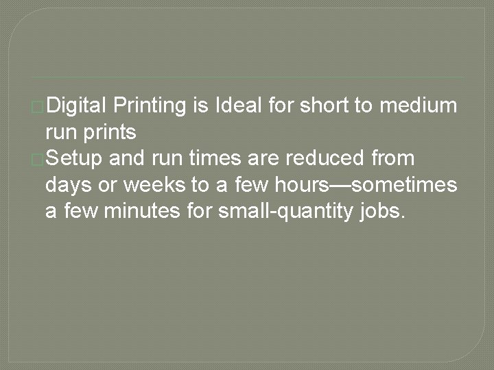 �Digital Printing is Ideal for short to medium run prints �Setup and run times