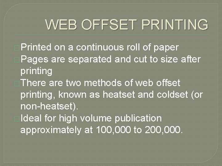 WEB OFFSET PRINTING �Printed on a continuous roll of paper �Pages are separated and