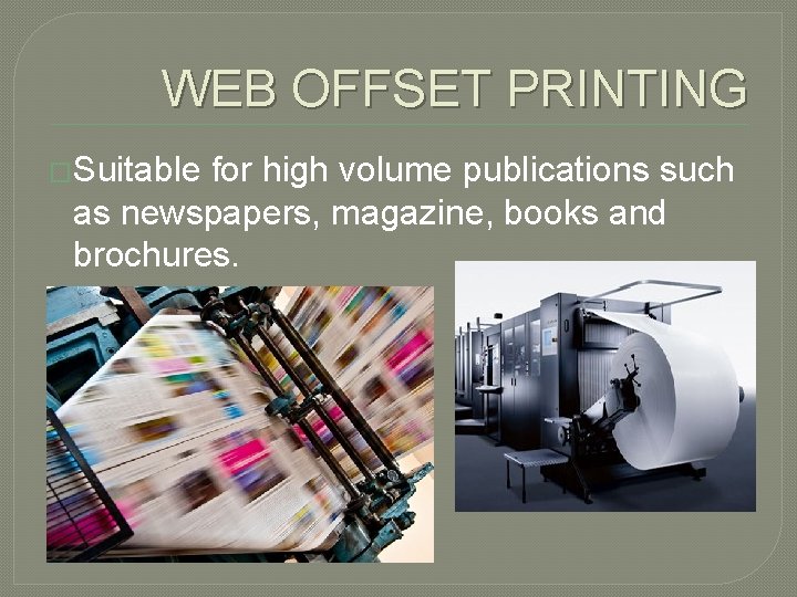 WEB OFFSET PRINTING �Suitable for high volume publications such as newspapers, magazine, books and