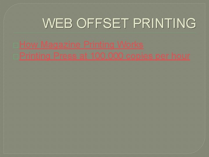 WEB OFFSET PRINTING �How Magazine Printing Works �Printing Press at 100, 000 copies per